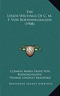The Lesser Writings of C. M. F. Von Boenninghausen (1908) (Hardcover)