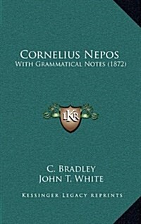 Cornelius Nepos: With Grammatical Notes (1872) (Hardcover)