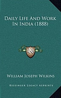 Daily Life and Work in India (1888) (Hardcover)
