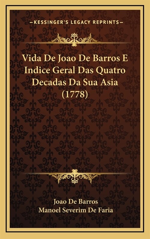 Vida de Joao de Barros E Indice Geral Das Quatro Decadas Da Sua Asia (1778) (Hardcover)