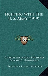 Fighting with the U. S. Army (1919) (Hardcover)