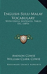 English-Sulu-Malay Vocabulary: With Useful Sentences, Tables, Etc. (1893) (Hardcover)