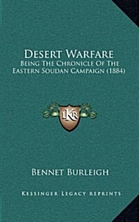 Desert Warfare: Being the Chronicle of the Eastern Soudan Campaign (1884) (Hardcover)