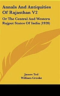 Annals and Antiquities of Rajasthan V2: Or the Central and Western Rajput States of India (1920) (Hardcover)