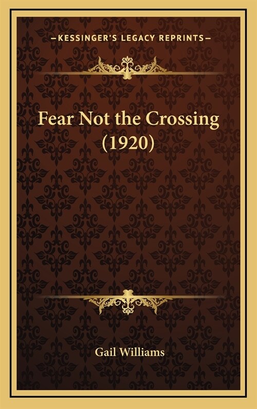 Fear Not the Crossing (1920) (Hardcover)