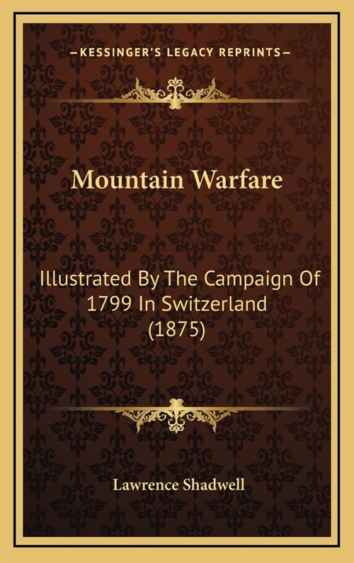 Mountain Warfare: Illustrated by the Campaign of 1799 in Switzerland (1875) (Hardcover)