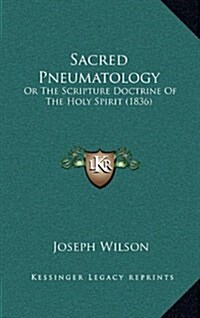 Sacred Pneumatology: Or the Scripture Doctrine of the Holy Spirit (1836) (Hardcover)