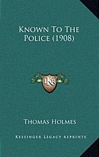 Known to the Police (1908) (Hardcover)