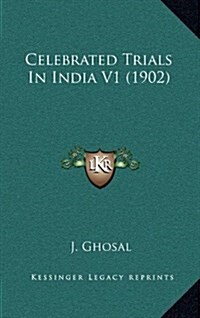 Celebrated Trials in India V1 (1902) (Hardcover)