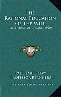 The Rational Education of the Will: Its Therapeutic Value (1920) (Hardcover)