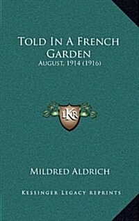 Told in a French Garden: August, 1914 (1916) (Hardcover)