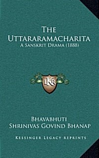 The Uttararamacharita: A Sanskrit Drama (1888) (Hardcover)