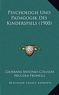 Psychologie Und Padagogik Des Kinderspiels (1900) (Hardcover)