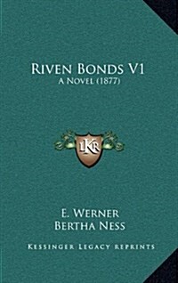 Riven Bonds V1: A Novel (1877) (Hardcover)