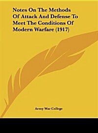 Notes on the Methods of Attack and Defense to Meet the Conditions of Modern Warfare (1917) (Hardcover)