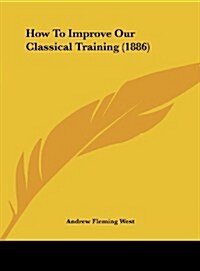 How to Improve Our Classical Training (1886) (Hardcover)