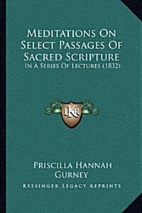 Meditations on Select Passages of Sacred Scripture: In a Series of Lectures (1832) (Hardcover)