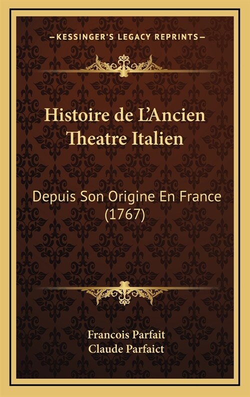 Histoire de LAncien Theatre Italien: Depuis Son Origine En France (1767) (Hardcover)