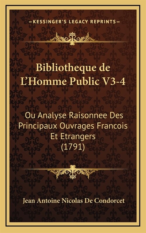 Bibliotheque de LHomme Public V3-4: Ou Analyse Raisonnee Des Principaux Ouvrages Francois Et Etrangers (1791) (Hardcover)