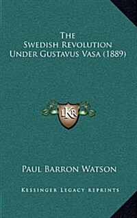 The Swedish Revolution Under Gustavus Vasa (1889) (Hardcover)