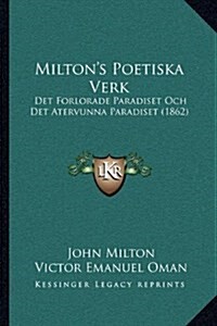 Miltons Poetiska Verk: Det Forlorade Paradiset Och Det Atervunna Paradiset (1862) (Hardcover)
