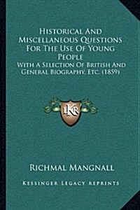 Historical and Miscellaneous Questions for the Use of Young People: With a Selection of British and General Biography, Etc. (1859) (Hardcover)