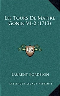 Les Tours de Maitre Gonin V1-2 (1713) (Hardcover)