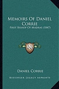 Memoirs of Daniel Corrie: First Bishop of Madras (1847) (Hardcover)