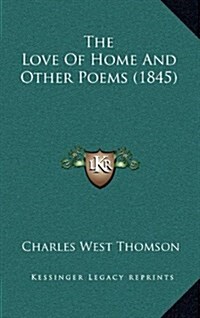 The Love of Home and Other Poems (1845) (Hardcover)