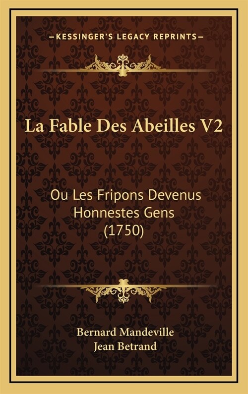 La Fable Des Abeilles V2: Ou Les Fripons Devenus Honnestes Gens (1750) (Hardcover)