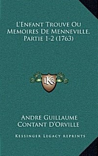 LEnfant Trouve Ou Memoires de Menneville, Partie 1-2 (1763) (Hardcover)