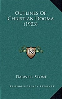 Outlines of Christian Dogma (1903) (Hardcover)