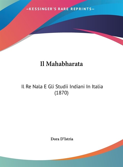 Il Mahabharata: Il Re Nala E Gli Studii Indiani in Italia (1870) (Hardcover)