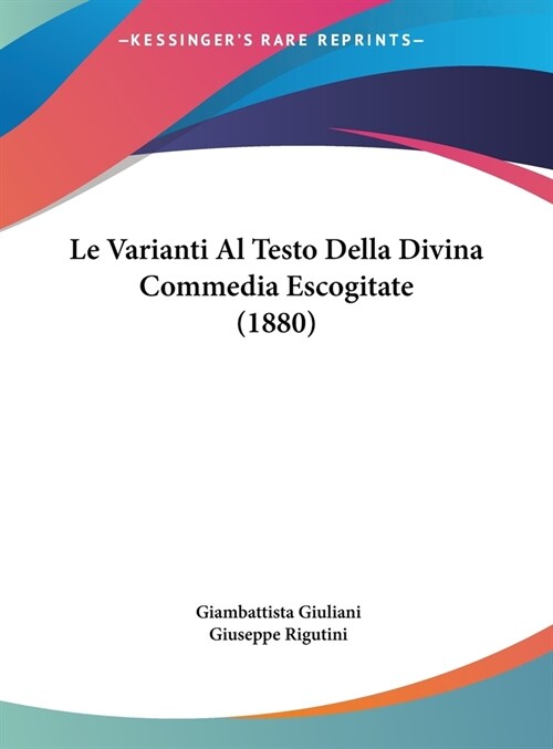 Le Varianti Al Testo Della Divina Commedia Escogitate (1880) (Hardcover)