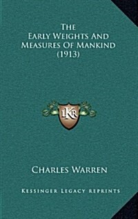 The Early Weights And Measures Of Mankind (1913) (Hardcover)