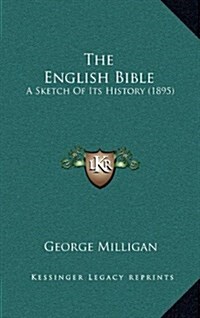 The English Bible: A Sketch of Its History (1895) (Hardcover)