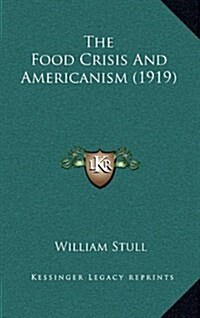 The Food Crisis and Americanism (1919) (Hardcover)