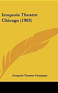 Iroquois Theatre Chicago (1903) (Hardcover)