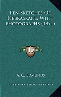 Pen Sketches of Nebraskans, with Photographs (1871) (Hardcover)