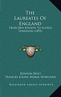 The Laureates of England: From Ben Jonson to Alfred Tennyson (1895) (Hardcover)