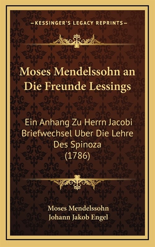Moses Mendelssohn an Die Freunde Lessings: Ein Anhang Zu Herrn Jacobi Briefwechsel Uber Die Lehre Des Spinoza (1786) (Hardcover)