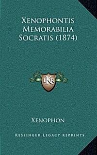 Xenophontis Memorabilia Socratis (1874) (Hardcover)