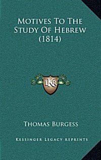 Motives to the Study of Hebrew (1814) (Hardcover)