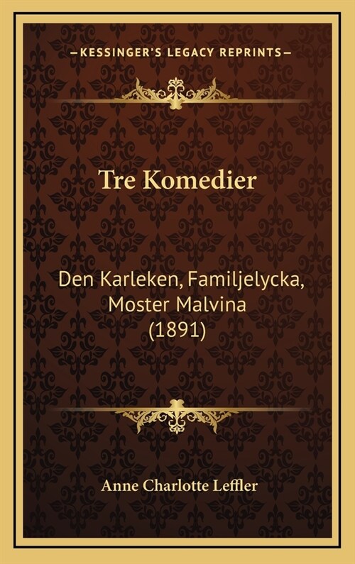 Tre Komedier: Den Karleken, Familjelycka, Moster Malvina (1891) (Hardcover)