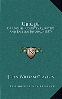 Ubique: Or English Country Quarters, and Eastern Bivouac (1857) (Hardcover)
