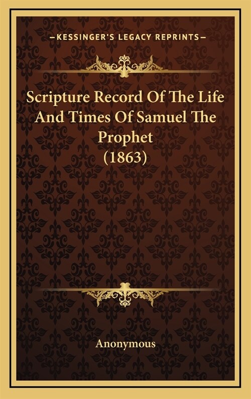 Scripture Record Of The Life And Times Of Samuel The Prophet (1863) (Hardcover)