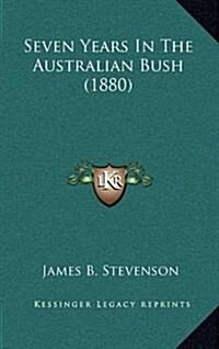 Seven Years in the Australian Bush (1880) (Hardcover)