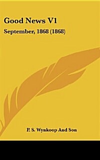 Good News V1: September, 1868 (1868) (Hardcover)