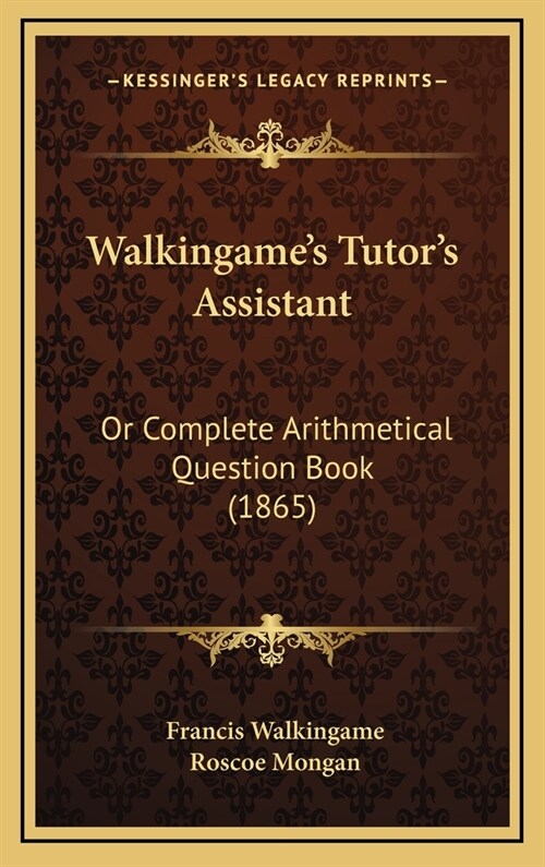 Walkingames Tutors Assistant: Or Complete Arithmetical Question Book (1865) (Hardcover)