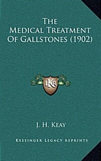 The Medical Treatment of Gallstones (1902) (Hardcover)